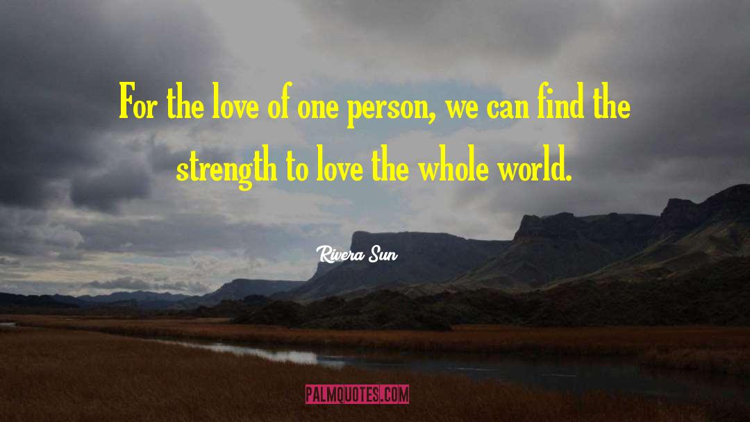 Rivera Sun Quotes: For the love of one