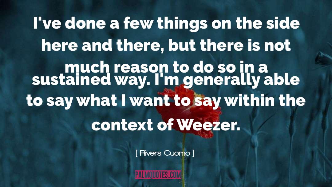 Rivers Cuomo Quotes: I've done a few things