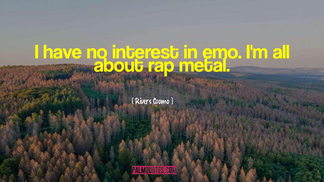 Rivers Cuomo Quotes: I have no interest in