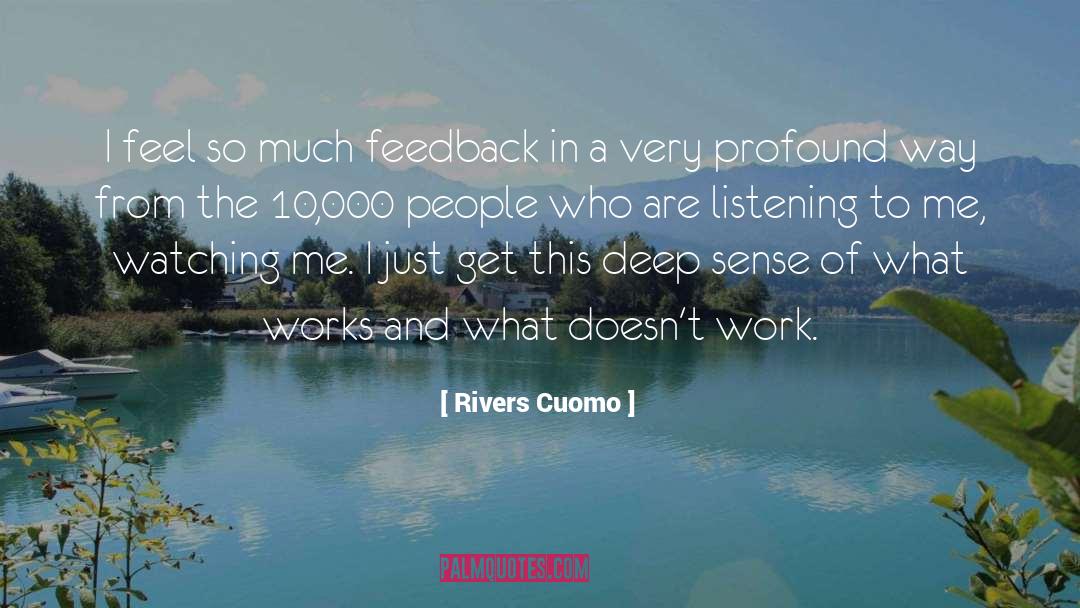 Rivers Cuomo Quotes: I feel so much feedback