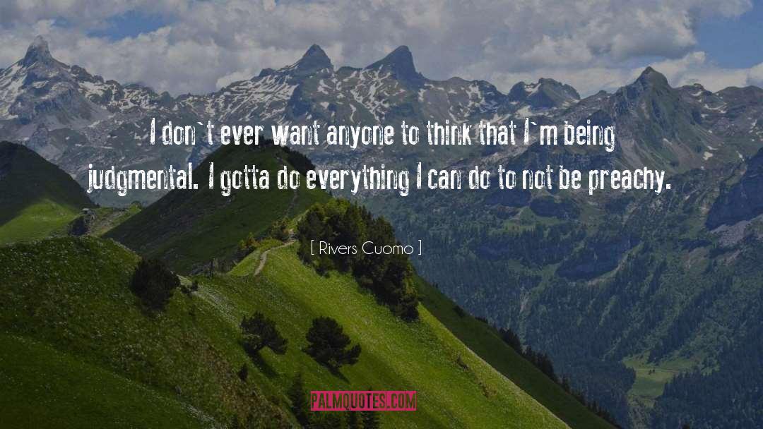 Rivers Cuomo Quotes: I don't ever want anyone