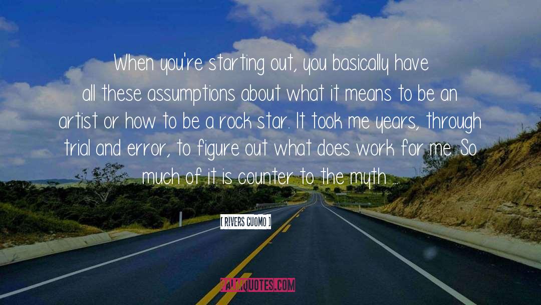Rivers Cuomo Quotes: When you're starting out, you