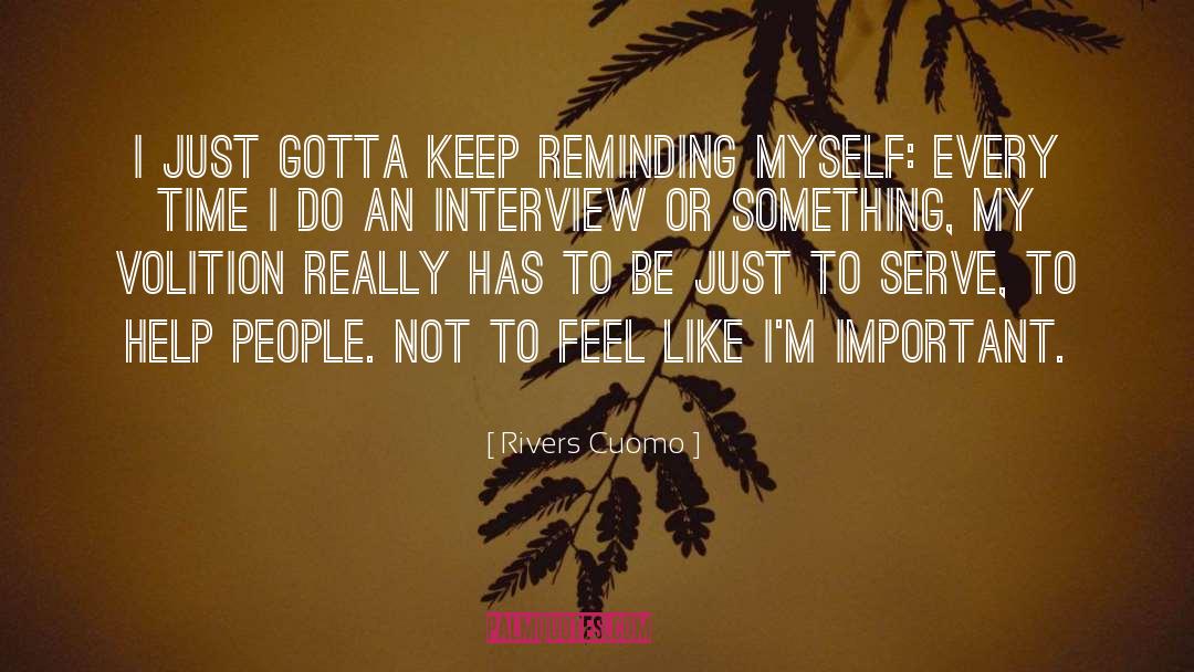 Rivers Cuomo Quotes: I just gotta keep reminding