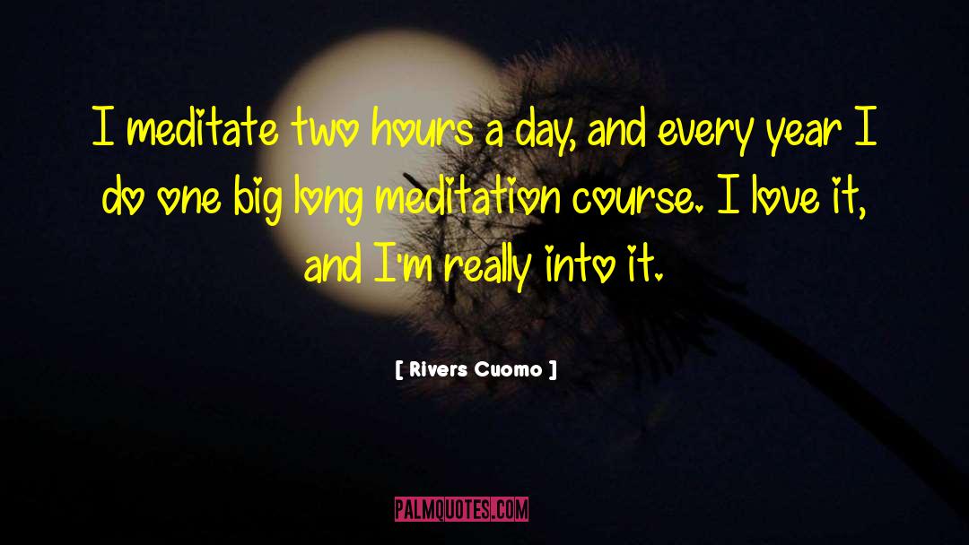 Rivers Cuomo Quotes: I meditate two hours a