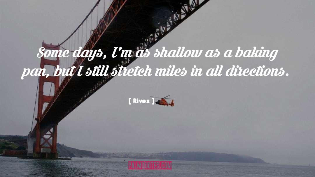 Rives Quotes: Some days, I'm as shallow