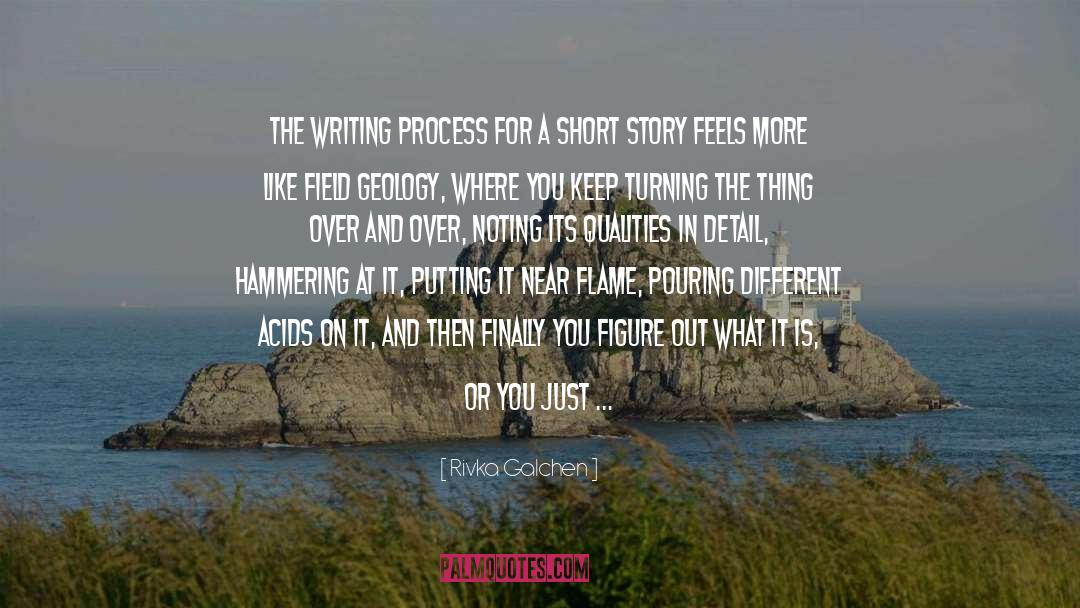 Rivka Galchen Quotes: The writing process for a