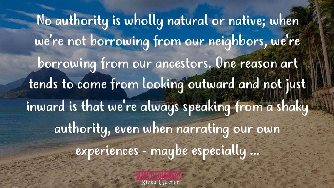 Rivka Galchen Quotes: No authority is wholly natural