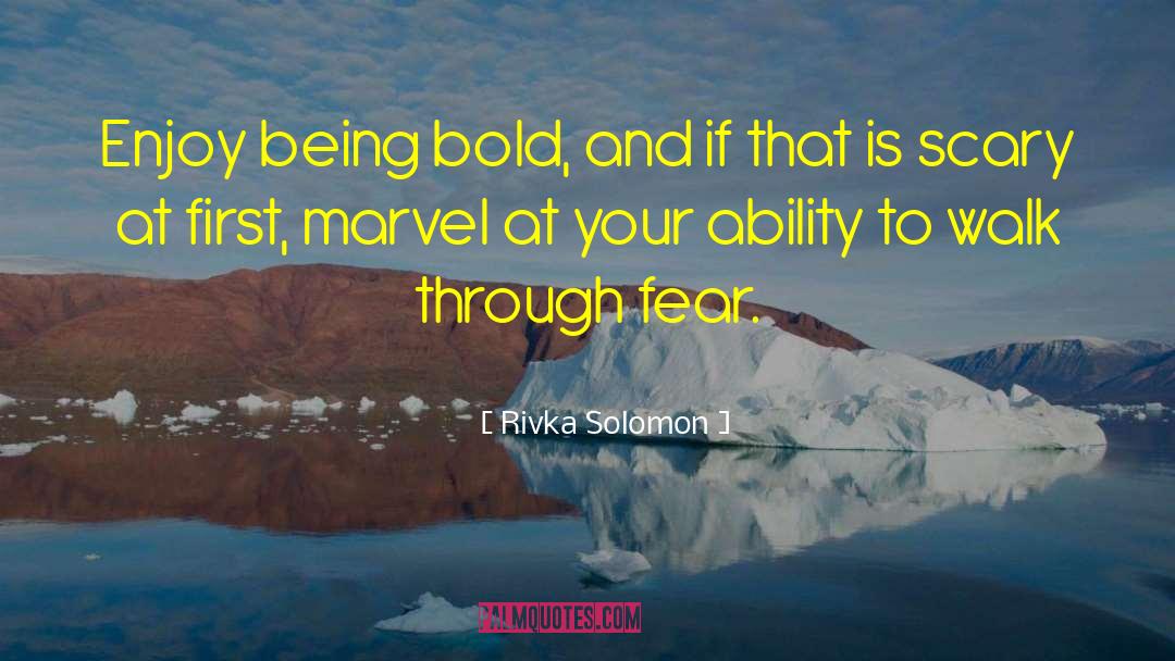 Rivka Solomon Quotes: Enjoy being bold, and if