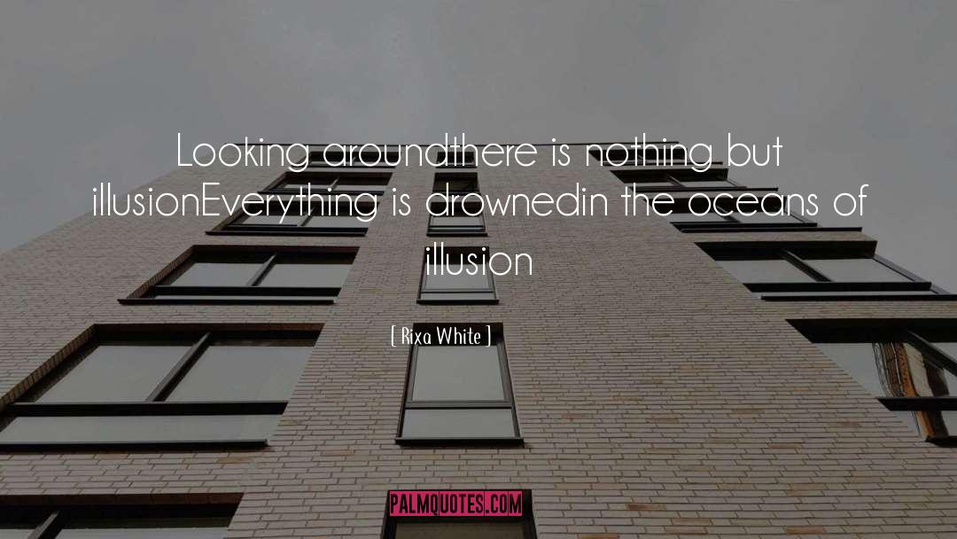 Rixa White Quotes: Looking around<br>there is nothing but