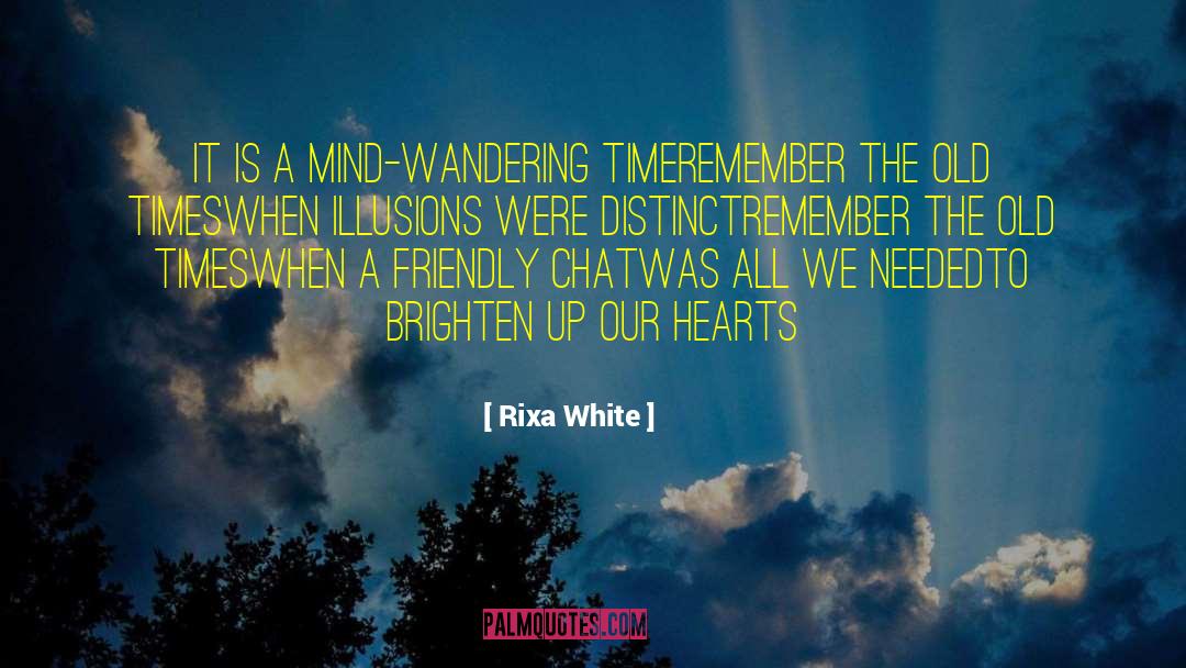 Rixa White Quotes: It is a mind-wandering time<br>Remember