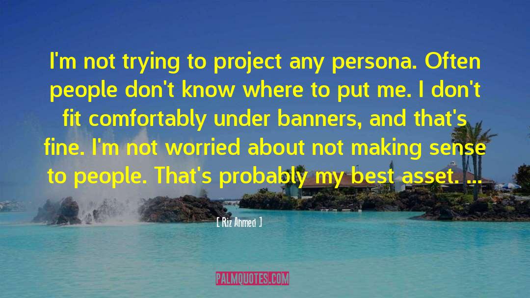 Riz Ahmed Quotes: I'm not trying to project