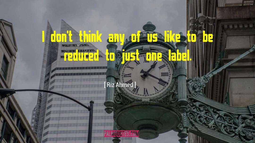 Riz Ahmed Quotes: I don't think any of