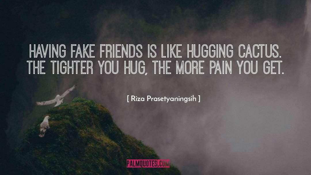 Riza Prasetyaningsih Quotes: Having fake friends is like