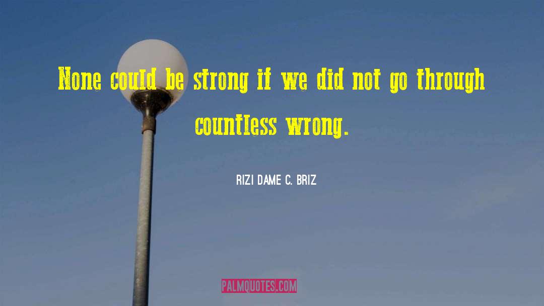 Rizi Dame C. Briz Quotes: None could be strong if