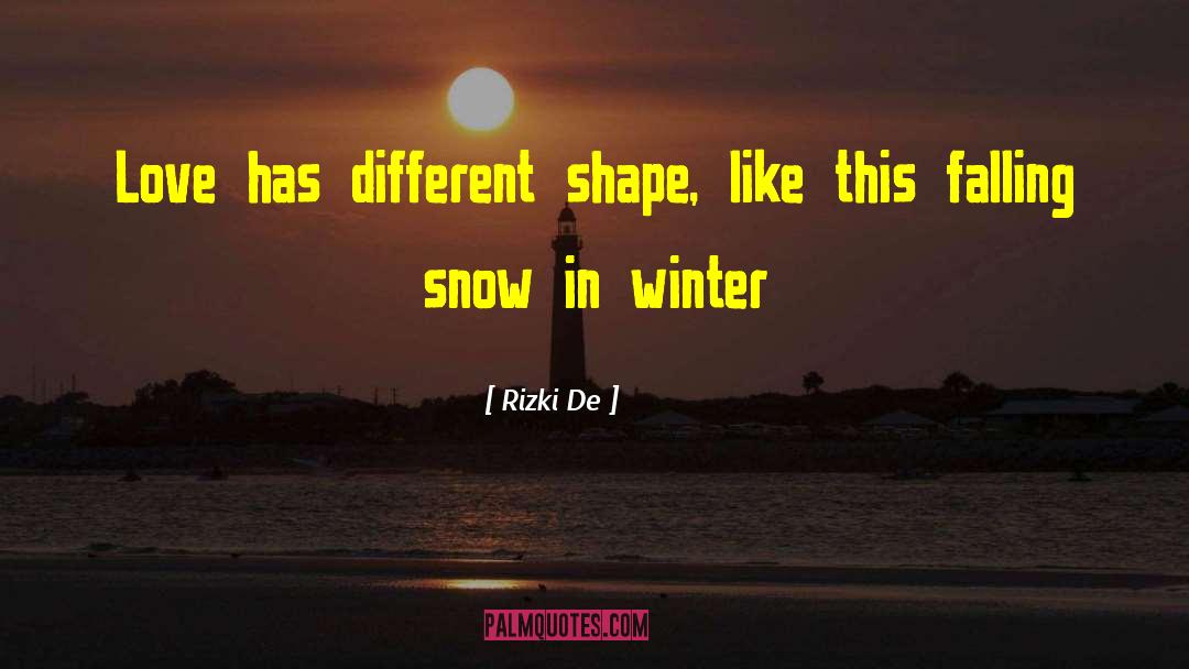 Rizki De Quotes: Love has different shape, like