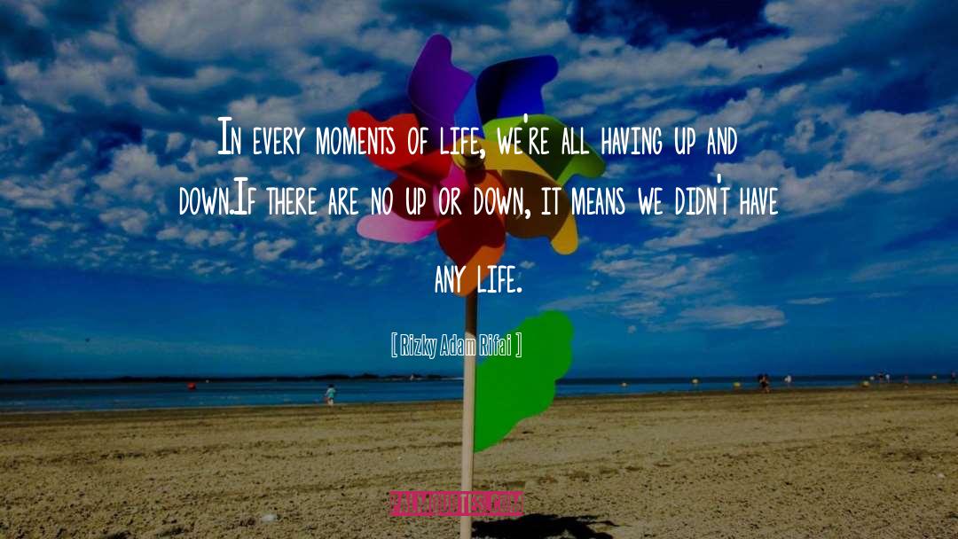 Rizky Adam Rifai Quotes: In every moments of life,