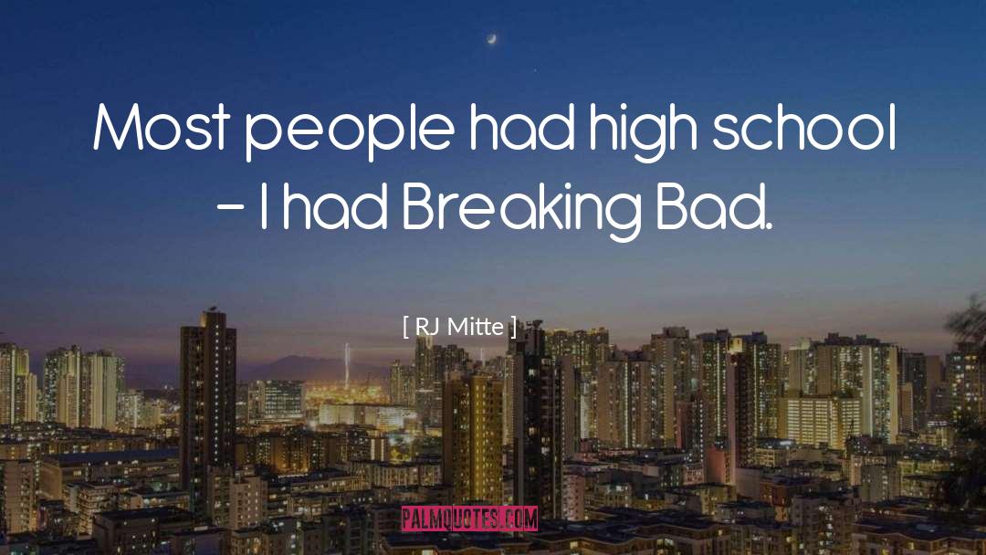 RJ Mitte Quotes: Most people had high school