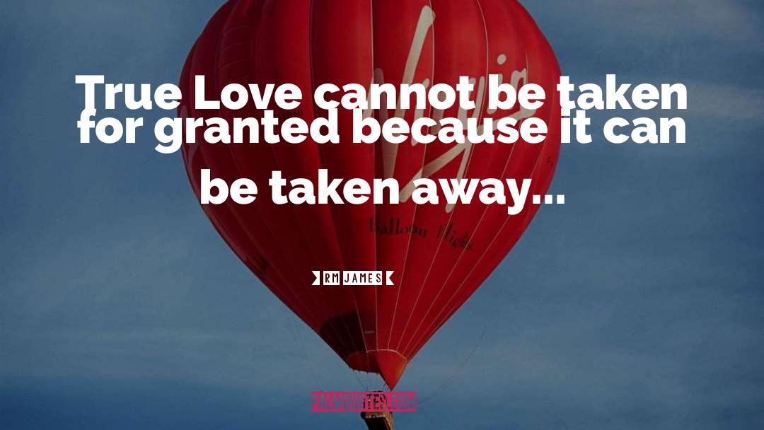 RM James Quotes: True Love cannot be taken