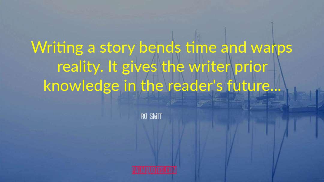 RO Smit Quotes: Writing a story bends time