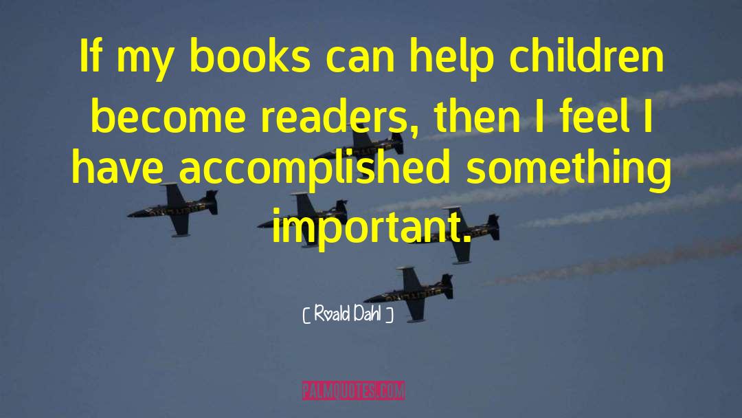 Roald Dahl Quotes: If my books can help