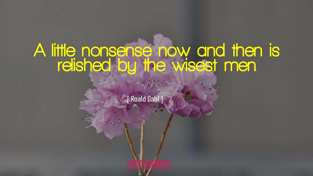 Roald Dahl Quotes: A little nonsense now and
