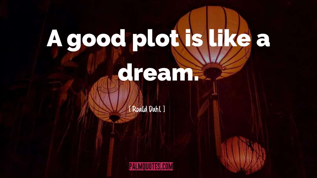 Roald Dahl Quotes: A good plot is like