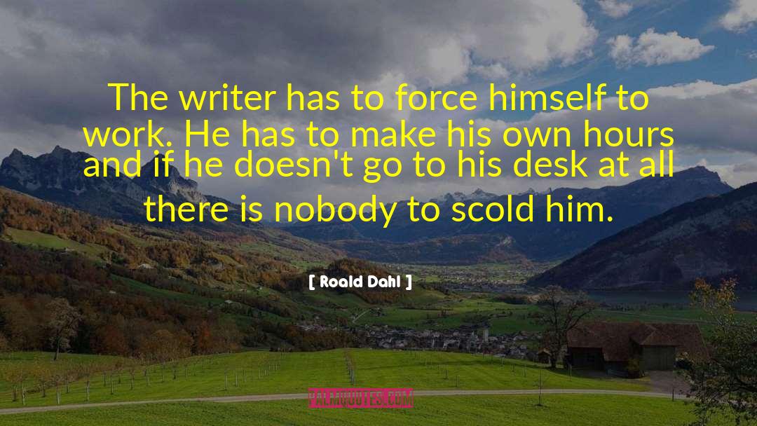 Roald Dahl Quotes: The writer has to force