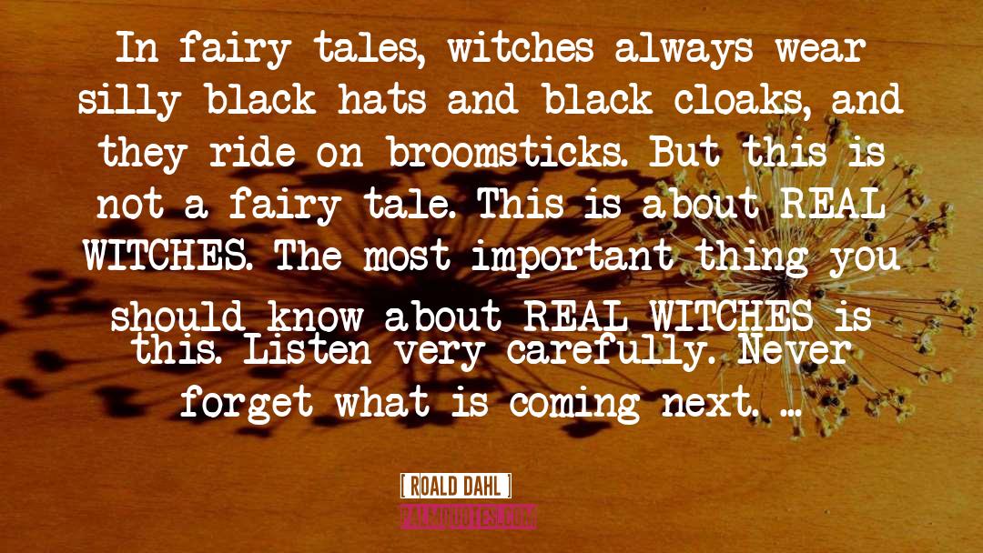 Roald Dahl Quotes: In fairy-tales, witches always wear
