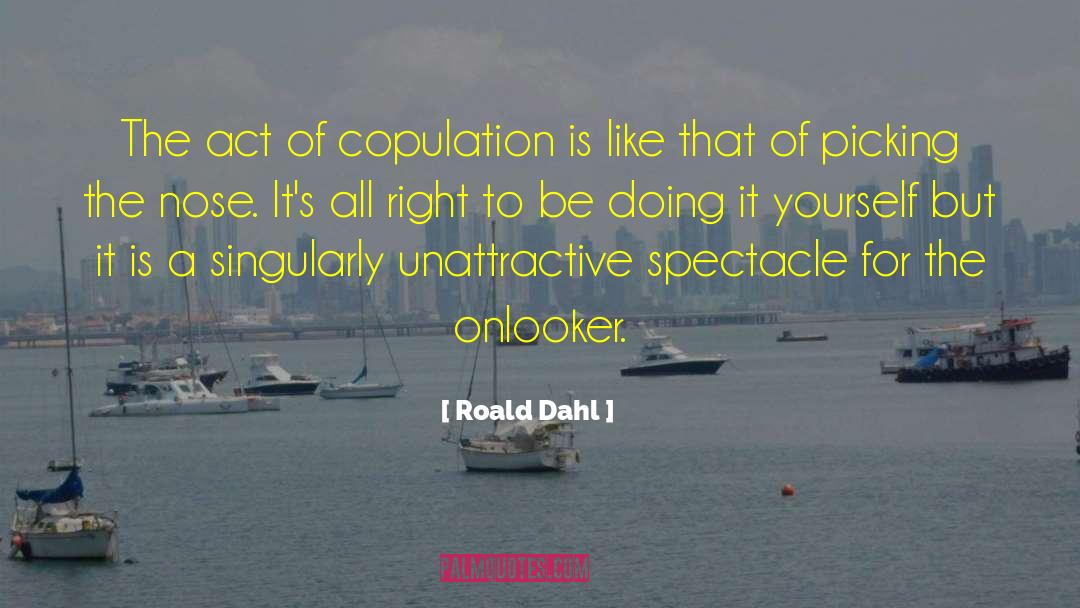 Roald Dahl Quotes: The act of copulation is