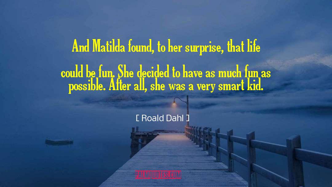 Roald Dahl Quotes: And Matilda found, to her