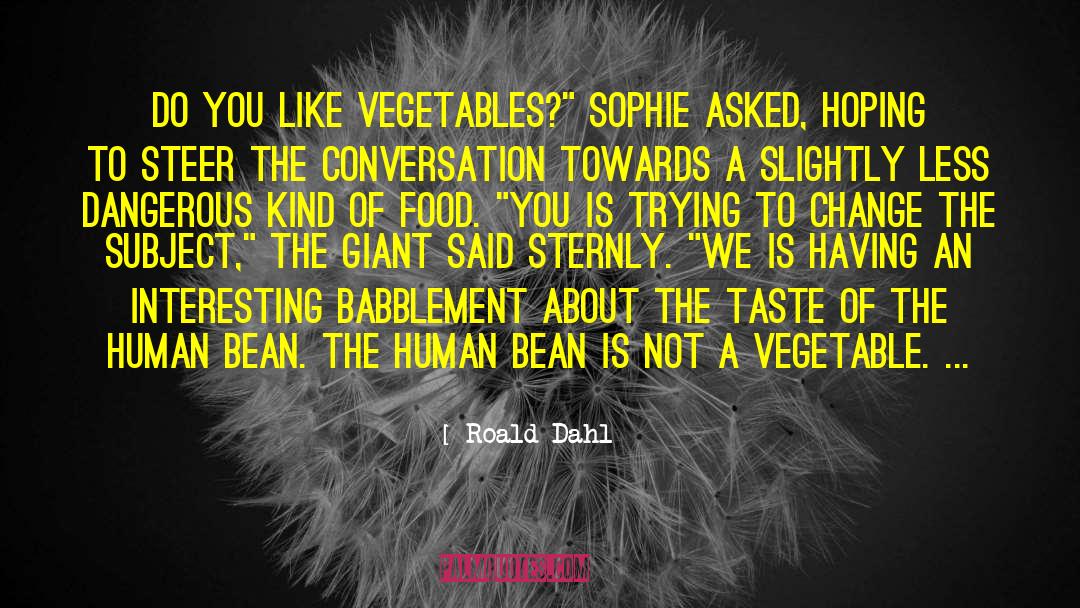 Roald Dahl Quotes: Do you like vegetables?
