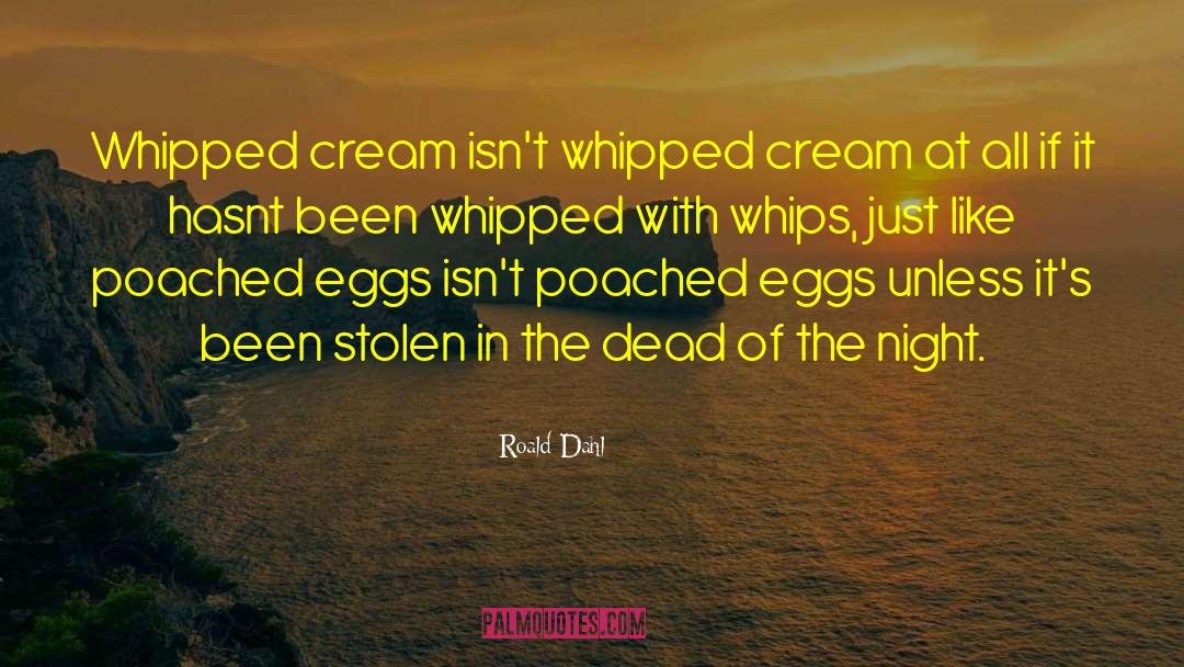 Roald Dahl Quotes: Whipped cream isn't whipped cream