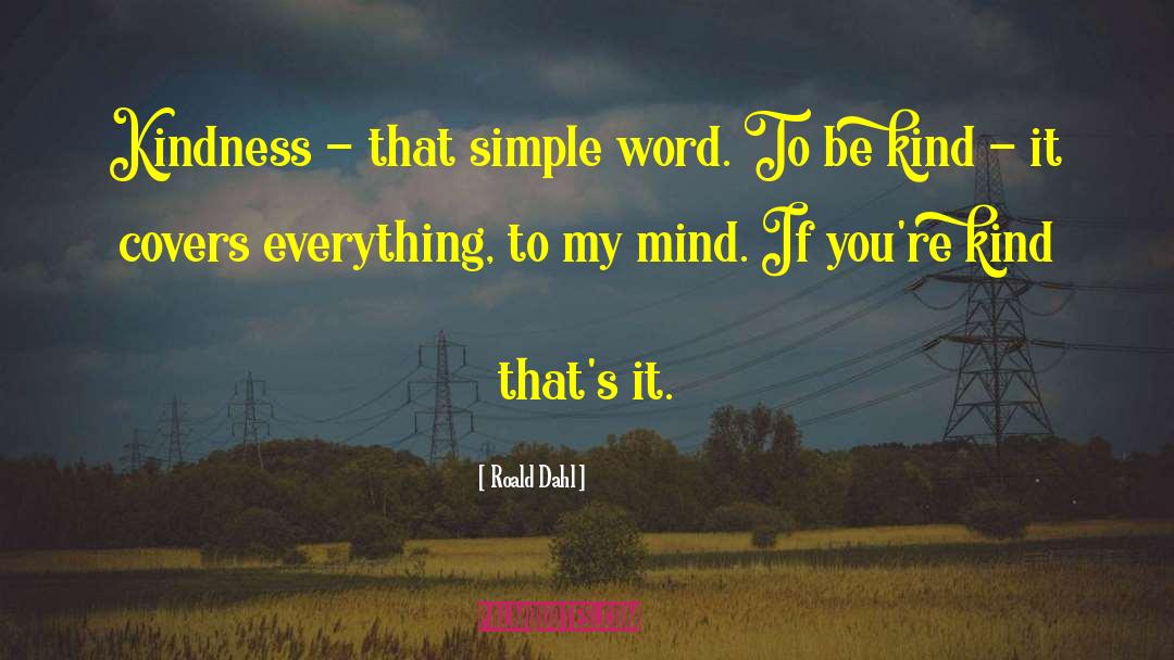 Roald Dahl Quotes: Kindness - that simple word.