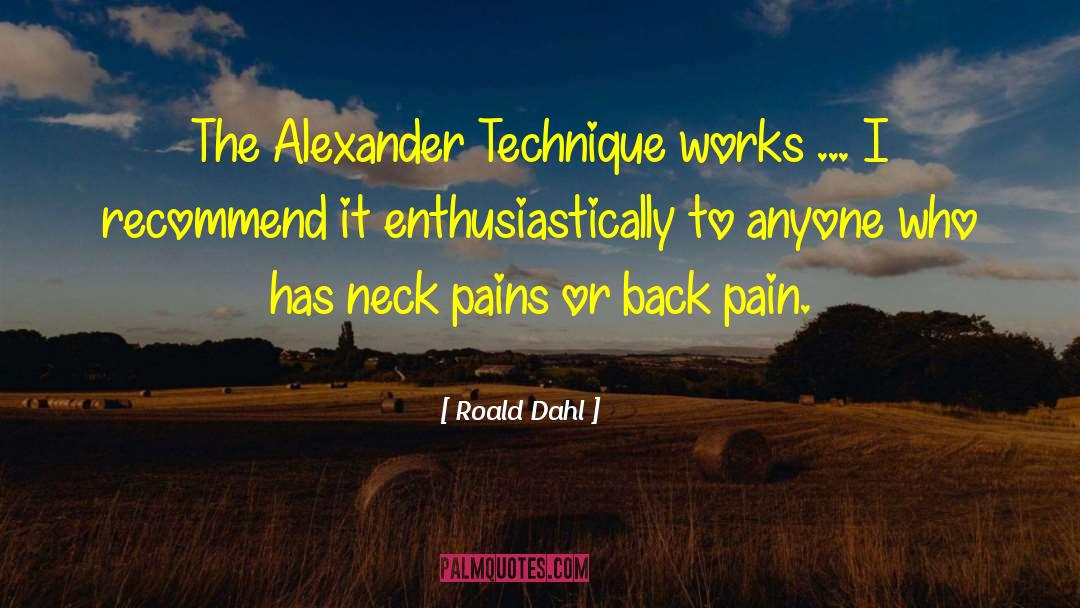 Roald Dahl Quotes: The Alexander Technique works ...