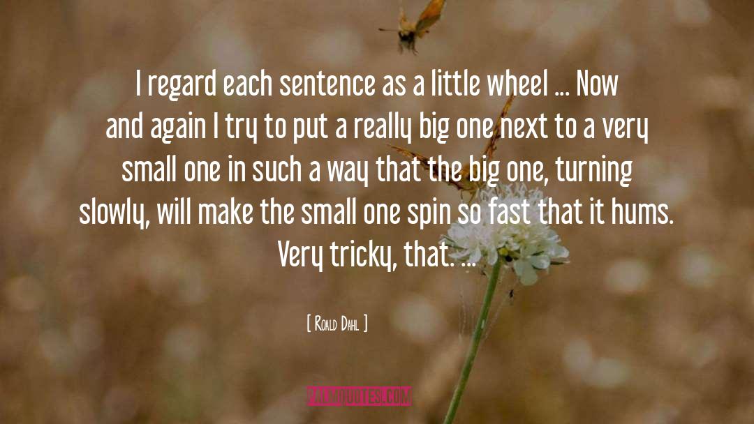 Roald Dahl Quotes: I regard each sentence as