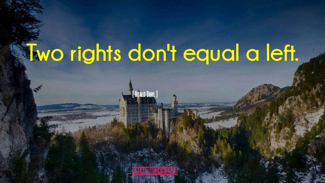 Roald Dahl Quotes: Two rights don't equal a