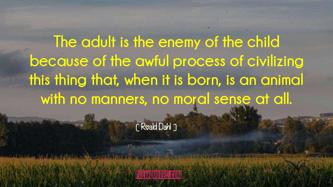 Roald Dahl Quotes: The adult is the enemy