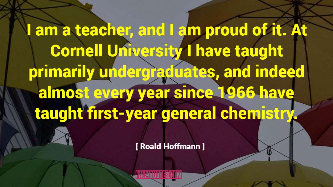 Roald Hoffmann Quotes: I am a teacher, and