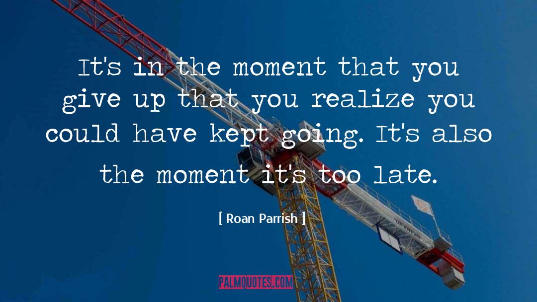 Roan Parrish Quotes: It's in the moment that