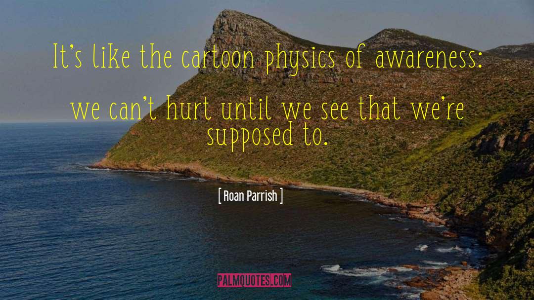 Roan Parrish Quotes: It's like the cartoon physics
