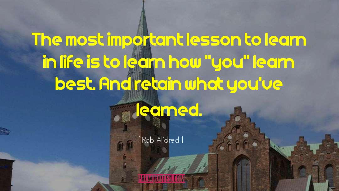 Rob Al'dred Quotes: The most important lesson to