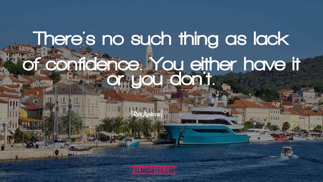 Rob Andrew Quotes: There's no such thing as