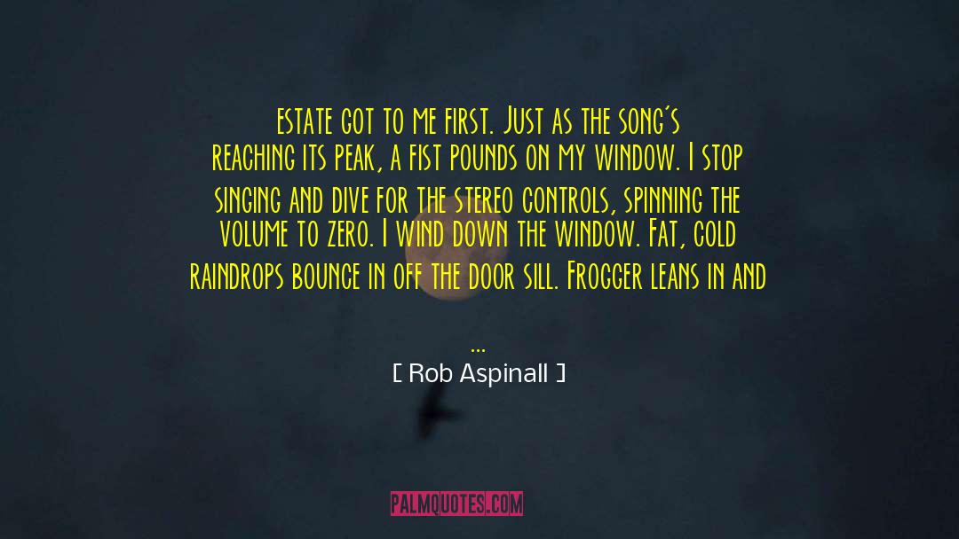Rob Aspinall Quotes: estate got to me first.
