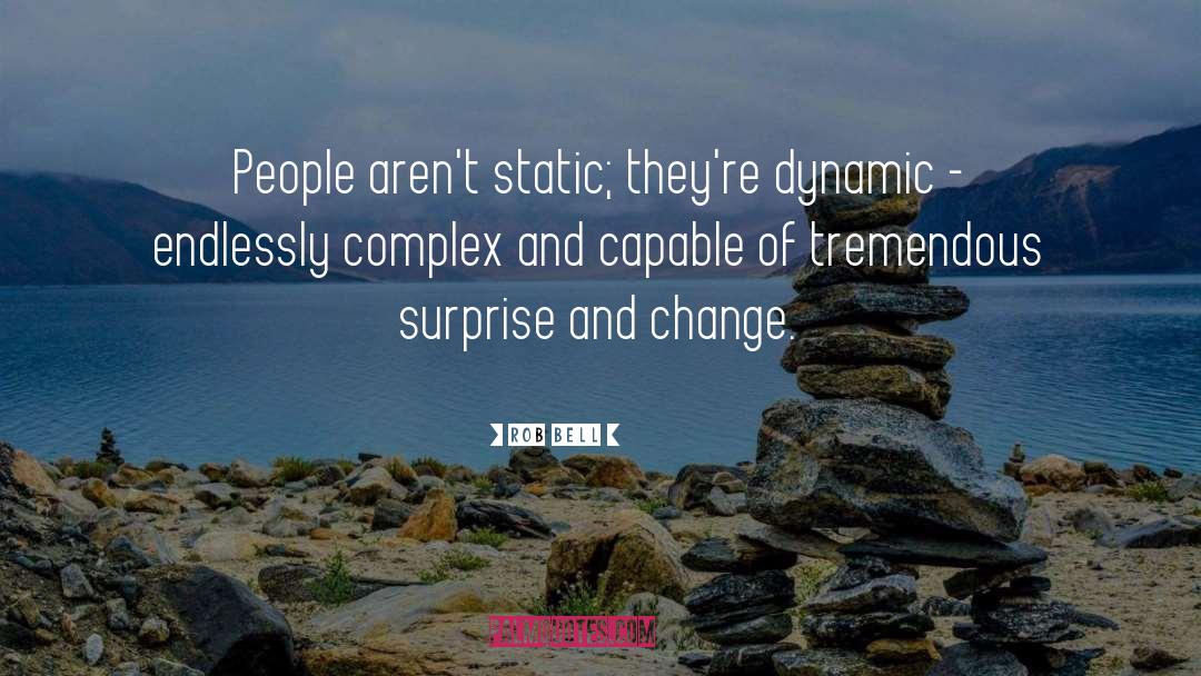 Rob Bell Quotes: People aren't static; they're dynamic