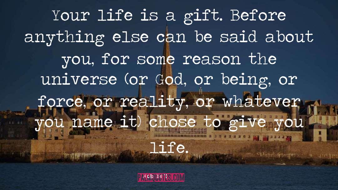Rob Bell Quotes: Your life is a gift.