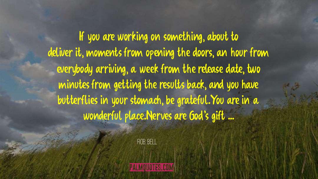 Rob Bell Quotes: If you are working on