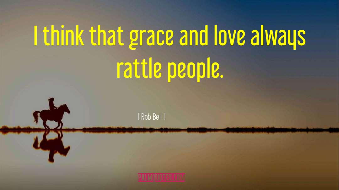 Rob Bell Quotes: I think that grace and