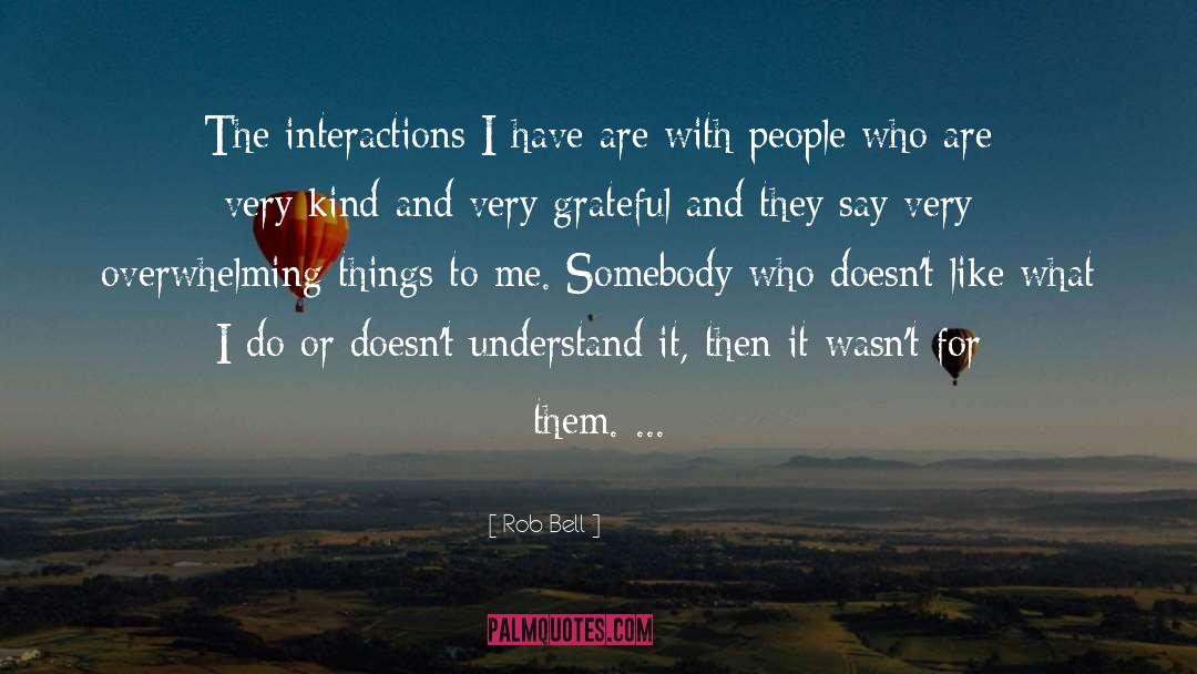 Rob Bell Quotes: The interactions I have are