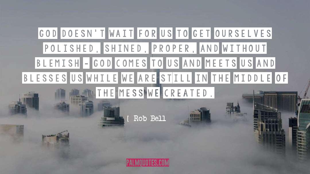 Rob Bell Quotes: God doesn't wait for us