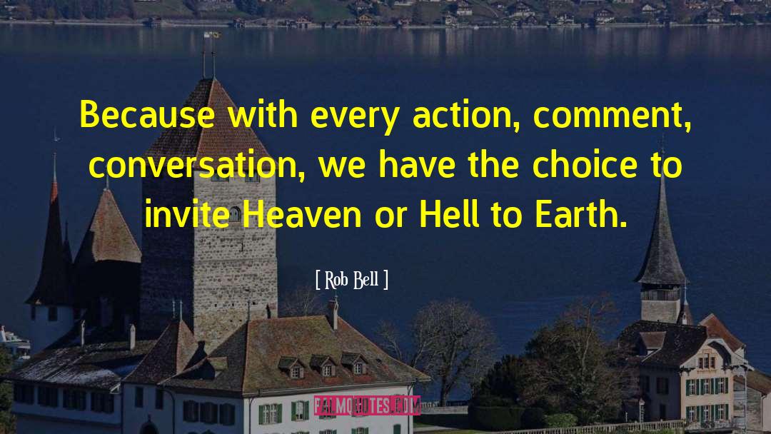 Rob Bell Quotes: Because with every action, comment,